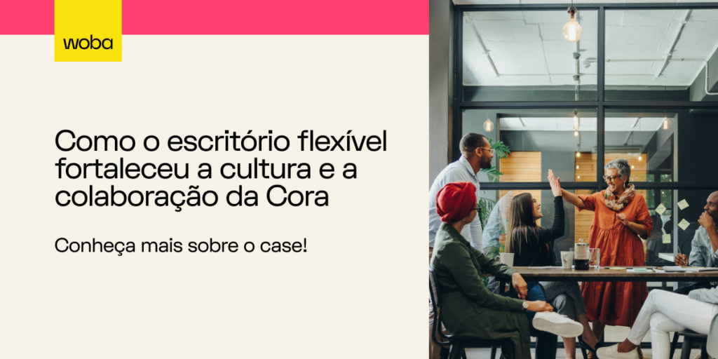 Como a Cora fortaleceu sua cultura organizacional com a Woba