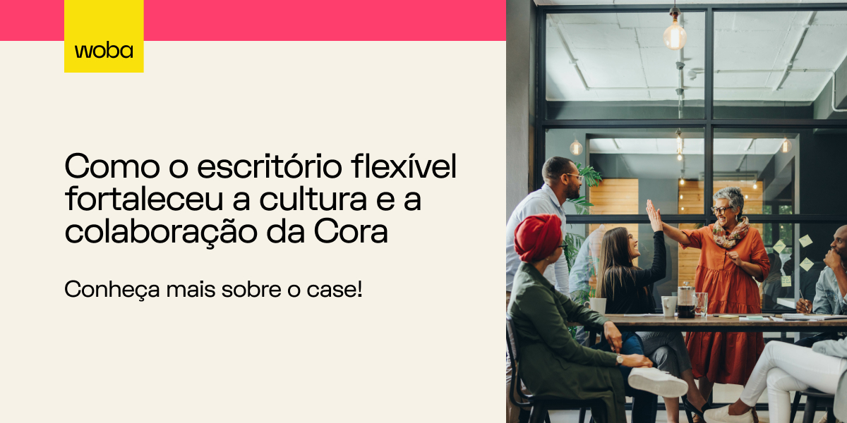 Como a Cora fortaleceu sua cultura organizacional com a Woba